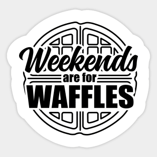 Weekends are For Waffles Sticker